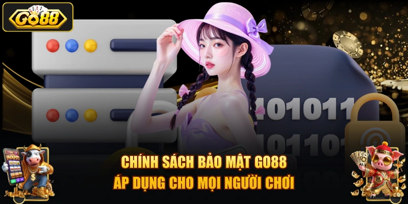 Chính sách bảo mật GO88 áp dụng cho mọi người chơi