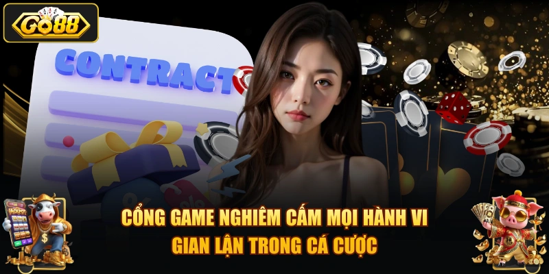 Cổng game nghiêm cấm mọi hành vi gian lận trong cá cược