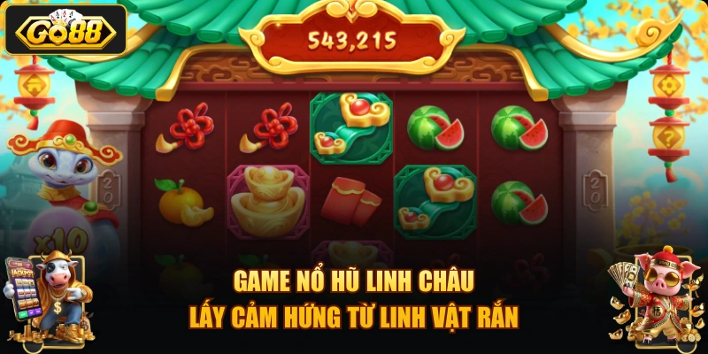 Game nổ hũ Linh Châu lấy cảm hứng từ linh vật rắn
