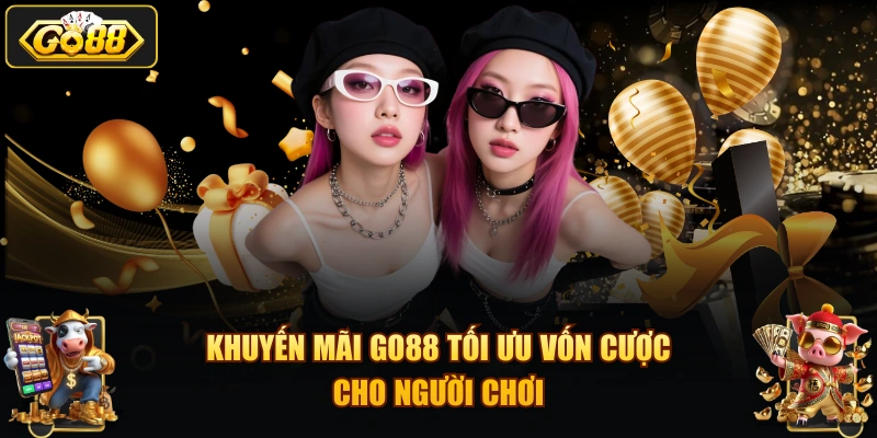 Khuyến mãi GO88 tối ưu vốn cược cho người chơi