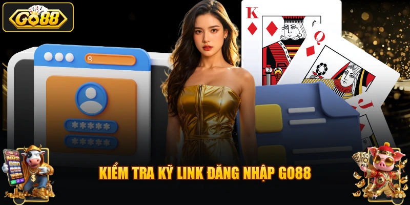 Kiểm tra kỹ link đăng nhập GO88