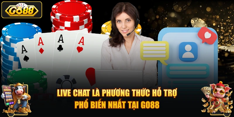 Live chat là phương thức hỗ trợ phổ biến nhất tại GO88