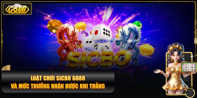 Luật Chơi Sicbo GO88 Và Mức Thưởng Nhận Được Khi Thắng