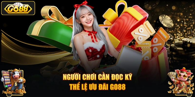 Người chơi cần đọc kỹ thể lệ ưu đãi GO88