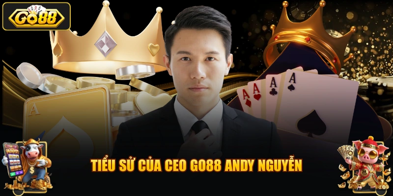 Tiểu sử của CEO GO88 Andy Nguyễn