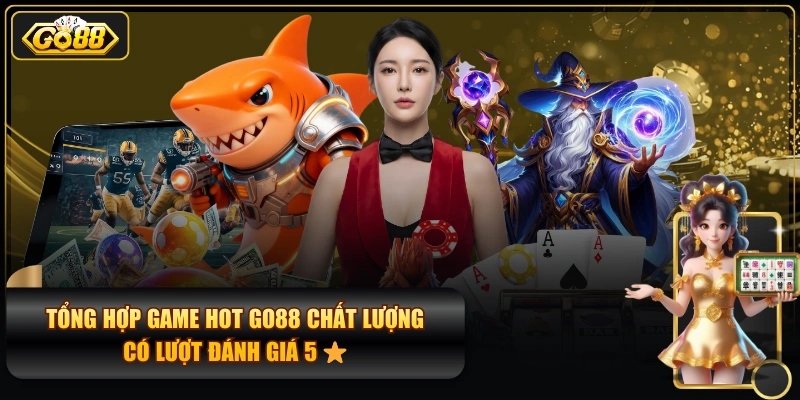 Tổng Hợp Game Hot GO88 Chất Lượng & Có Lượt Đánh Giá 5 ⭐
