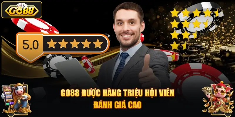 go88 duoc hang trieu hoi vien danh gia cao